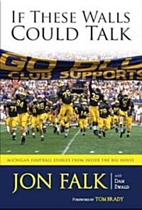 If These Walls Could Talk : Michigan Football Stories from Inside the Big House (Hardcover)