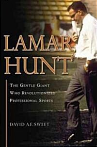 Lamar Hunt: The Gentle Giant Who Revolutionized Professional Sports (Hardcover)