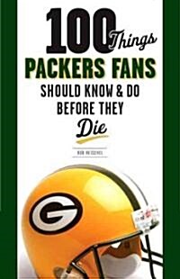 100 Things Packers Fans Should Know & Do Before They Die (Paperback)