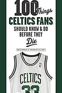 100 Things Celtics Fans Should Know & Do Before They Die (Paperback)