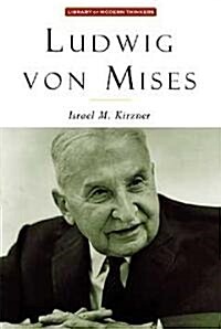 Ludwig Von Mises: The Man & His Economics (Paperback)