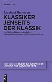 Klassiker Jenseits Der Klassik: Wilhelm Heinses Ardinghello - Individualit?skonzeption Und Rezeptionsgeschichte (Hardcover)