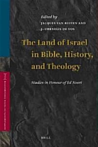 The Land of Israel in Bible, History, and Theology: Studies in Honour of Ed Noort (Hardcover)