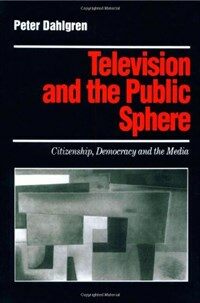 Television and the public sphere : citizenship, democracy, and the media