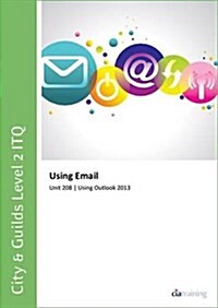 City & Guilds Level 2 ITQ - Unit 208 - Using Email Using Microsoft Outlook 2013 (Spiral Bound)
