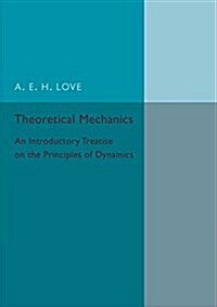 Theoretical Mechanics : An Introductory Treatise on the Principles of Dynamics (Paperback)