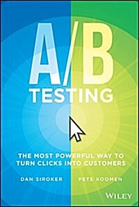 A / B Testing: The Most Powerful Way to Turn Clicks Into Customers (Hardcover)