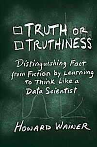 Truth or Truthiness : Distinguishing Fact from Fiction by Learning to Think Like a Data Scientist (Hardcover)