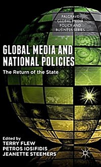 Global Media and National Policies : The Return of the State (Hardcover)