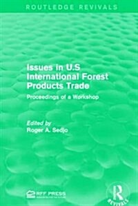 Issues in U.S International Forest Products Trade : Proceedings of a Workshop (Hardcover)