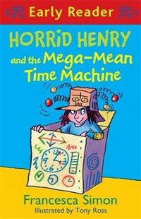 Horrid Henry Early Reader: Horrid Henry and the Mega-Mean Time Machine : Book 34 (Paperback)