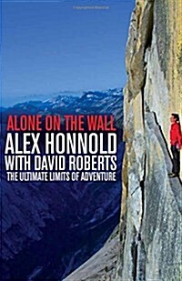 Alone on the Wall : Alex Honnold and the Ultimate Limits of Adventure (Paperback)