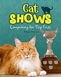 Cat Shows : Competing for Top Prize (Hardcover)