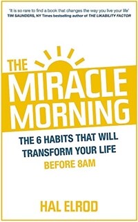 (The) Miracle Morning : the 6 habits that will transform your life before 8AM