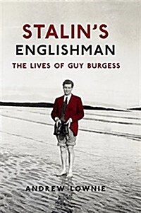 Stalins Englishman : The Lives of Guy Burgess (Hardcover)