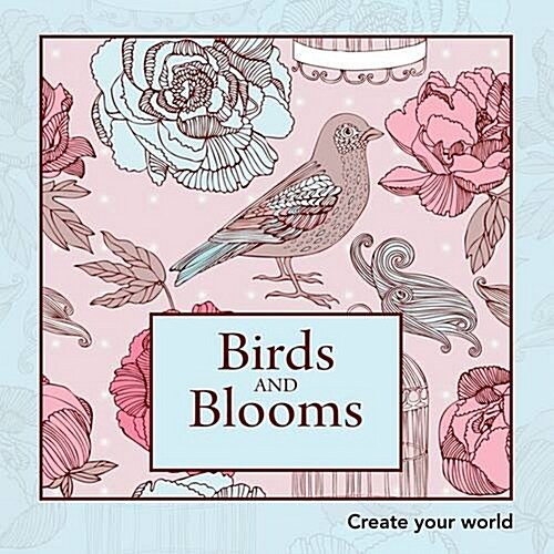 Birds and Blooms: Create Your World (Paperback)