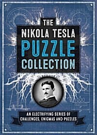 The Nikola Tesla Puzzle Collection : An Electrifying Series of Challenges, Enigmas and Puzzles (Hardcover)