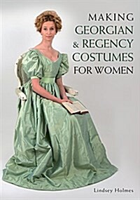 Making Georgian and Regency Costumes for Women (Paperback)