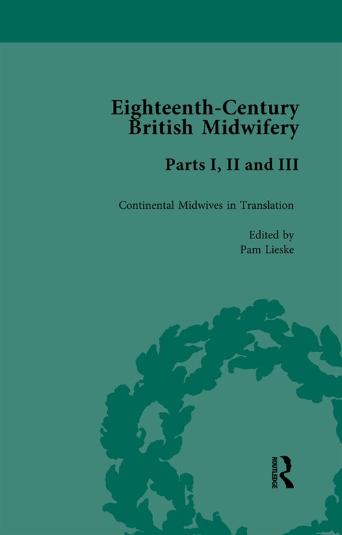 Eighteenth-Century British Midwifery, Parts I, II and III (Multiple-component retail product)
