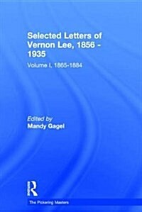Selected Letters of Vernon Lee, 1856 - 1935 : Volume I, 1865-1884 (Hardcover)