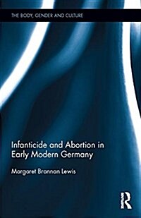 Infanticide and Abortion in Early Modern Germany (Hardcover)