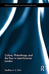 Culture, Philanthropy and the Poor in Late-Victorian London (Hardcover)