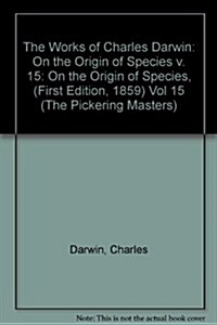 The Works of Charles Darwin: Vol 15: On the Origin of Species : On the Origin of Species 1859 By Means Of Natural Selection, Or The Preservation of Fa (Hardcover)