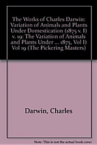 The Works of Charles Darwin: Vol 19: The Variation of Animals and Plants under Domestication (, 1875, Vol I) (Hardcover)