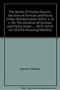 The Works of Charles Darwin: Vol 20: The Variation of Animals and Plants under Domestication (, 1875, Vol II) : Variation of Animals and Plants under  (Hardcover)