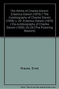 The Works of Charles Darwin: Vol 29: Erasmus Darwin (1879) / the Autobiography of Charles Darwin (1958) (Hardcover)