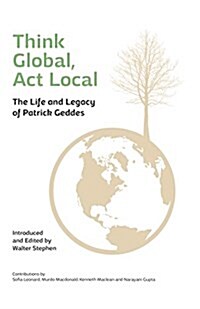 Think Global, Act Local : Life and Legacy of Patrick Geddes (Paperback, 2 New edition)