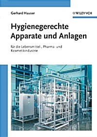 Hygienegerechte Apparate Und Anlagen: In Der Lebensmittel-, Pharma- Und Kosmetikindustrie (Hardcover)