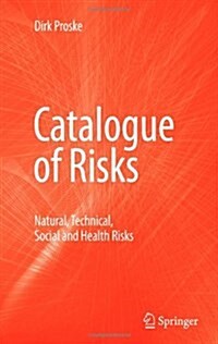 Catalogue of Risks: Natural, Technical, Social and Health Risks (Paperback)