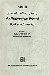 Abhb Annual Bibliography of the History of the Printed Book and Libraries: Volume 7: Publications of 1976 and Additions from the Preceding Years (Paperback, Softcover Repri)