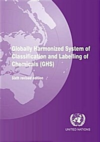 Globally Harmonized System of Classification and Labeling of Chemicals (Ghs) (Paperback, 6)