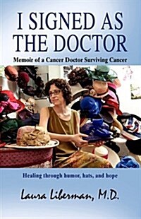 I Signed as the Doctor: Memoir of a Cancer Doctor Surviving Cancer (Hardcover)