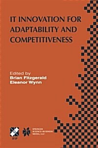 It Innovation for Adaptability and Competitiveness: Ifip Tc8/Wg8.6 Seventh Working Conference on It Innovation for Adaptability and Competitiveness Ma (Paperback, Softcover Repri)
