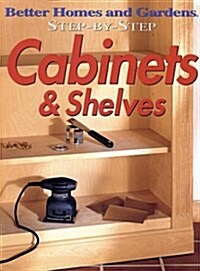 Step-by-Step Cabinets & Shelves (Better Homes & Gardens Step-By-Step) (Paperback, 1st)