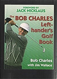 The Bob Charles Left-Handers Golf Book (Paperback, Revised)