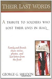 Their Last Words: A Tribute to Soldiers Who Lost Their Lives in Afghanistan and IraqFamilies and Friends Share Stories, Photos and Last LettersHome Fr (Paperback, 1st Printing)