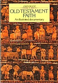 Old Testament Faith: An Illustrated Documentary (Paperback, 1st)