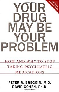 Your Drug May Be Your Problem: How And Why To Stop Taking Psychiatric Medications (Paperback)