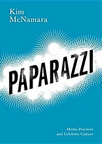 Paparazzi : Media Practices and Celebrity Culture (Paperback)