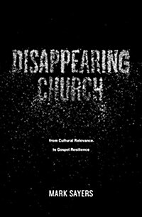Disappearing Church: From Cultural Relevance to Gospel Resilience (Paperback)
