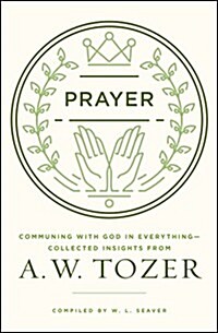 [중고] Prayer: Communing with God in Everything--Collected Insights from A. W. Tozer (Paperback)