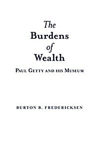 The Burdens of Wealth: Paul Getty and His Museum (Paperback)