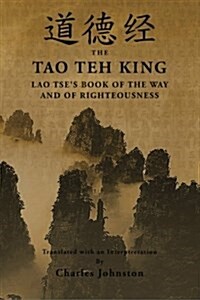 Tao Teh King: An Interpretation of Lao Tses Book of the Way and of Righteousness (Paperback)