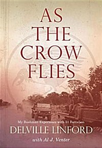 As the Crow Flies: My Bushman Experience with 31 Battalion (Paperback)