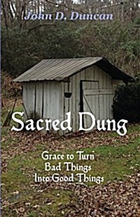 Sacred Dung: Grace to Turn Bad Things Into Good Things (Paperback)