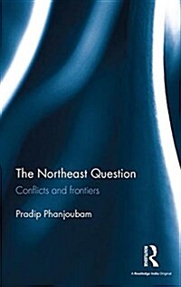 The Northeast Question : Conflicts and Frontiers (Hardcover)